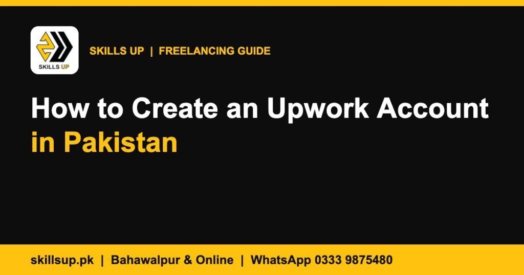 How to Create an Upwork Account in Pakistan and Get It Approved